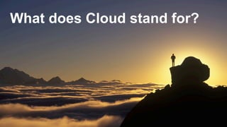 What does Cloud stand for?
 