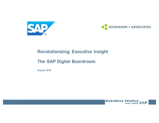 Customer
Revolutionizing Executive Insight
The SAP Digital Boardroom
August, 2016
 