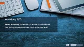 5 | 02.11.2021 | Vorstellung SAP REO für Knauf
Vorstellung REO
REO = Resource Orchestration ist das cloudbasiertes
Ein- und Schichtplanungswerkzeug in der SAP DMC
 
