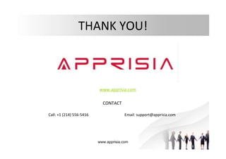 www.apprisia.com
THANK YOU!
www.apprisia.com
CONTACT
Call: +1 (214) 556-5416 Email: support@apprisia.com
 