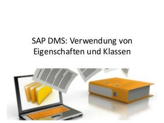 SAP DMS: Verwendung von
Eigenschaften und Klassen
 