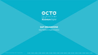 OCTO Part of Accenture Digital © 2019 - All rights reserved
SAP DREAMZONE
Data Platform Implementation
 