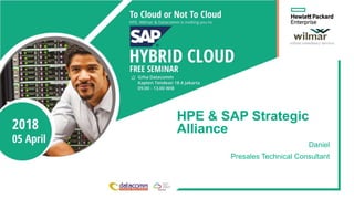 HPE & SAP Strategic
Alliance
Daniel
Presales Technical Consultant
 