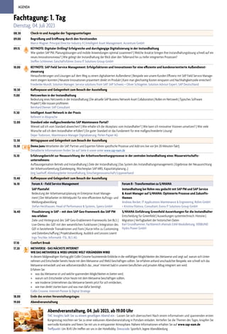 AGENDA
AGENDA
Fachtagung: 1. Tag
Dienstag, 04. Juli 2023
08.30 Check-in und Ausgabe der Tagungsunterlagen
09.00 Begrüßung und Eröffnung durch den Vorsitzenden
Marco Wagner, Principal Director Industry X | Intelligent Asset Management, Accenture GmbH
09.15 KEYNOTE: Digitaler Drilling? Erfolgreiche und durchgängige Digitalisierung in der Instandhaltung
Wie spielen SAP PM, Planungslösungen und mobile Anwendungen optimal zusammen? | Welche Ansätze bringen Ihre Instandhaltungslösung schnell auf ein
neues Innovationsniveau? | Wie gelingt der Instandhaltung der Blick über den Tellerrand hin zu tiefer integrierten Prozessen?
Steffen Schlimmer, Geschäftsführer, Evora IT Solutions Group GmbH
10.00 KEYNOTE: SAP Field Service Management: Erfolgsfaktoren und Innovationen für eine effiziente und kundenorientierte Außendienst-
steuerung
Herausforderungen und Lösungen auf dem Weg zu einem digitalisierten Außendienst | Beispiele wie unsere Kunden Effizienz mit SAP Field Service Manage-
ment steigern konnten | Neueste Innovationen präsentiert direkt im Produkt | Kann man gleichzeitig Kosten einsparen und Nachhaltigkeitsziele erreichen?
Friederike Mundt, Solution Manager, Service solutions from SAP, SAP Schweiz + Oliver Schlageter, Solution Advisor Expert, SAP Deutschland
10.30 Kaffeepause und Gelegenheit zum Besuch der Ausstellung
11.00 Netzwerken in der Instandhaltung
Bedeutung eines Netzwerks in der Instandhaltung | Die aktuelle SAP Business Network Asset Collaboration | Rollen im Netzwerk | Typisches Software
Projekt? | Alle müssen profitieren
Bernhard Diemer, SAP Consultant
11.30 Intelligent Asset Network in der Praxis
Referent in Absprache
12.00 Standard oder maßgeschneidertes SAP Maintenance Portal?
Wieviel soll ich vom Standard abweichen? | Wie erhalte ich die Akzeptanz vom Instandhalter? | Wie kann ich innovative Visionen umsetzen? | Wie viele
Wünsche soll ich dem Instandhalter erfüllen? | Ein guter Standard ist das Fundament für eine maßgeschneiderte Lösung!
Dejan Todorovic, Maintenance Manager Digitalisierung, Perlen Papier AG
12.30 Mittagspause und Gelegenheit zum Besuch der Ausstellung
13.30 Demo Jams Mitarbeiter der SAP, Partner und Experten führen spezifische Prozesse und Add-ons live vor (im 20-Minuten-Takt).
Detaillierte Informationen finden Sie auf Seite 6 sowie unter www.sap-eam.de
15.10 Erfahrungsbericht zur Neuausrichtung der Arbeitsvorbereitungsprozesse in der zentralen Instandhaltung eines Wasserwirtschafts-
unternehmens
Aufbauorganisation Betrieb und Instandhaltung | Ziele der Instandhaltung | Das System des Instandhaltungsmanagements | Ergebnisse der Neuausrichtung
der Arbeitsvorbereitung (Gatekeeping, Wochenplan SAP MRS, Kapazitätsplanung…)
Jörg Saathoff, Abteilungsleiter Instandhaltung, Emschergenossenschaft/Lippeverband
15.40 Kaffeepause und Gelegenheit zum Besuch der Ausstellung
16.10 Forum A - Field Service Management Forum B - Transformation zu S/4HANA
SAP Plantafel
Bedeutung der Arbeitseinsatzplanung im Enterprise Asset Manage-
ment | Der Mitarbeiter im Mittelpunkt für eine effizientere Auftrags- und
Meldungsabwicklung
Stefan Heckhausen, Head of Performance & Systems, Speira GmbH
Instandhaltung bei Röhm neu gedacht mit SAP PM und SAP Service
& Asset Manager auf S/4HANA: Optimierte Prozesse und Zukunfts-
themen
Andreas Becker, IT Applications Maintenance & Engineering, Röhm GmbH
+ Kristina Filatova, Consultant, Evora IT Solutions Group GmbH
16.40 Visualisierung in SAP – mit dem SAP Geo-Framework das SAP PM
neu erleben
Ziele und Hintergrund des SAP Geo-Enablement-Frameworks bei BLS |
Live-Demo des GEF mit den wesentlichen Funktionen | Integration des
GEF in bestehende Transaktionen und Fioris | Kurze Infos zu Customizing
und Datenbeschaffung | Projektabwicklung, Ausblick und Lessons Learnt
Ingo Teschke, Informatik -TSL, BLS AG
S/4HANA Einführung Greenfield Auswirkungen für die Instandhalter
Entscheidung für Greenfield | Auswirkungen systemtechnisch, Historie |
Migration | Verfügbarkeit der historischen Daten
Karl Grundhammer, Fachbereich ehemals EAM Modulleitung, VERBUND
Hydro Power GmbH
17.10 Comfort Break
17.20 METAVERSE - DAS NÄCHSTE INTERNET
WIE DAS METAVERSE & WEB3 UNSERE WELT VERÄNDERN WIRD
In diesem bildgewaltigen Vortrag gibt Collin Croome faszinierende Einblicke in die vielfältigen Möglichkeiten des Metaverse und zeigt auf, warum sich Unter-
nehmen und Entscheider bereits heute mit dem Metaverse und Web3 beschäftigen sollten. Sie erfahren anhand anschaulicher Beispiele, wie schnell sich das
Metaverse entwickelt und wie selbstverständlich das „neue“ Internet bald in unseren beruflichen und privaten Alltag integriert sein wird.
Erfahren Sie:
» was das Metaverse ist und welche spannenden Möglichkeiten es bieten wird,
» warum sich Entscheider schon heute mit dem Metaverse beschäftigen sollten,
» wie moderne Unternehmen das Metaverse bereits jetzt für sich entdecken,
» wie man direkt starten kann und was man dafür benötigt.
Collin Croome, Internet-Pionier & Digital Stratege
18.00 Ende des ersten Veranstaltungstages
19.00 Abendveranstaltung
Abendveranstaltung, 04. Juli 2023, ab 19.00 Uhr
TAC Insights lädt Sie zu einem geselligen Abend ein - Lassen Sie sich überraschen! Nach einem informativen und spannenden ersten
Kongresstag möchten wir Sie zu einer exklusiven Abendveranstaltung in Potsdam einladen. Vertiefen Sie die Themen des Tages, knüpfen Sie
wertvolle Kontakte und feiern Sie mit uns in entspannter Atmosphäre. Nähere Informationen erhalten Sie auf www.sap-eam.de
Treffpunkt: Um 18.45 Uhr treffen wir uns in der Hotellobby. Dresscode: Sportlich, legere Abendkleidung
 