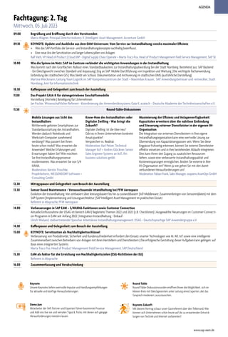 AGENDA
Fachtagung: 2. Tag
Mittwoch, 05. Juli 2023
09.00 Begrüßung und Eröffnung durch den Vorsitzenden
Marco Wagner, Principal Director Industry X | Intelligent Asset Management, Accenture GmbH
09.10 KEYNOTE: Update und Ausblicke aus dem EAM-Universum: Vom Service zur Instandhaltung zwecks maximaler Effizienz
» Wie das SAP-Portfolio die Service- und Instandhaltungskonzepte nachhaltig beeinflusst.
» Eine neue Ära der Servitization und langer Lebenszyklen von Anlagen
Ralf Vath, VP, Head of Product | Cloud ERP - Digital Supply Chain Operate + Marta Tracz-Fox, Head of Product Management Field Service Management, SAP SE
10.00 Wie die Spinne im Netz: SAP im Zentrum verbindet die wichtigsten Anwendungen in der Instandhaltung
Was kommt nach den Grünflächen: Rollout eines Standardbaukastens zur Instandhaltungsabwicklung bei der Stadt Nürnberg. Bestehend aus: SAP Backend
- Ein Gleichgewicht zwischen Standard und Anpassung | Eng an SAP: Mobile Durchführung von Inspektion und Wartung | Die wichtigste Fachanwendung:
Einbindung des städtischen GIS | Was bleibt am Schluss: Dokumentation und Archivierung im städtischen DMS (ausführliche Darstellung)
Martina Weickmann, Leitung Team Logistik im SAP Kompetenzzentrum der Stadt + Maximilian Krauser, SAP Anwendungsbetreuer und -entwickler, Stadt
Nürnberg, Amt für Informationstechnik
10.30 Kaffeepause und Gelegenheit zum Besuch der Ausstellung
11.00 Das Projekt GAIA-X für datengetriebene Geschäftsmodelle
Vorstellung | Vorteile | Beteiligung für Unternehmen
Jan Fischer, Wissenschaftlicher Referent - Koordinierung des Anwenderökosystems Gaia-X, acatech – Deutsche Akademie der Technikwissenschaften e.V.
11.30 Round-Table-Diskussionen
Mobile Lösungen aus Sicht des
Instandhalters
Mittlerweile gehören Smartphones zur
Standardausstattung des Instandhalters.
Werden dadurch Notebook und
Werkstatt-Computer zunehmend
verdrängt? Was passiert bei Ihnen
heute schon mobil? Was erwarten die
Anwender? Welche Erfahrungen und
Erwartungen haben Sie? Wie möchten
Sie Ihre Instandhaltungsprozesse
modernisieren. Was erwarten Sie von S/4
HANA.
Moderation: Kerstin Troschke,
Projektleiterin, WESSENDORF Software +
Consulting GmbH
Know-How des Instandhalters oder
Digitaler Zwilling - Was bringt die
Zukunft?
Digitaler Zwilling: Ist die Idee neu?
Gibt es in Ihrem Unternehmen konkrete
Ansatzpunkte?
Versprechen vs. Realität.
Moderation: Karl Pelzer, Technical
Manager IIoT + Andres Glöckner, Senior
Sales Engineer Systems an IIoT, ifm
business solutions gmbh
Maximierung der Effizienz und Anlagenverfügbarkeit:
Kapazitäten erweitern über die nahtlose Einbindung
und Steuerung externer Dienstleister in der eigenen IH-
Organisation
Die Integration von externen Dienstleistern in Ihre eigene
Instandhaltungorganisation kann eine wertvolle Lösung zur
Überwindung von Kapazitätsengpässen sein. Wenn Sie diese
Engpässe frühzeitig erkennen, können Sie externe Dienstleister
effektiv einsetzen und in Ihre bestehenden Abläufe integrieren.
Dies kann Ihnen den Zugang zu zusätzlichen Ressourcen
liefern, sowie eine verbesserte Instandhaltungqualität und
Kosteneinsparungen ermöglichen. Binden Sie externe in Ihre
IH-Organisation ein? Wenn ja wie gehen Sie mit den damit
verbundenen Herausforderungen um?
Moderation: Fabian Frank, Sales Manager, osapiens AssetOps GmbH
12.30 Mittagspause und Gelegenheit zum Besuch der Ausstellung
13.30 Sensor Based Maintenance - Vorausschauende Intandhaltung bei PFW Aerospace
Evolution der Instandhaltung: Von zeitbasiert über leistungsbasiert bis hin zu zustandsbasiert | IoT-Middleware: Zusammenbringen von Sensoren(daten) mit dem
SAP-System | Implementierung und Lösungsarchitektur | SAP Intelligent Asset Management im praktischen Einsatz
Referent in Absprache, PFW Aerospace
14.00 Verbesserungen in SAP EAM – S/4HANA-Funktionen sowie Customer Connection
Aktuelle Einflussnahme der DSAG im Bereich EAM | Begleitete Themen 2022 und 2023 (z.B. Checklisten) | Ausgewählte Neuerungen im Customer-Connecti-
on-Programm in EAM seit Anfang 2022 | Integration Instandhaltung - Einkauf
Ulrich Wieland, stellvertretender Sprecher Arbeitskreis Instandhaltungsmanagement, DSAG - Deutschsprachige SAP Anwendergruppe e.V.
14.30 Kaffeepause und Gelegenheit zum Besuch der Ausstellung
15.00 KEYNOTE: Servitization als Nachhaltigkeitsschlüssel
Verbesserung von Produktivität, Sicherheit und Kundenzufriedenheit erfordert den Einsatz smarter Technologien wie AI, AR, IoT sowie eine intelligente
Zusammenarbeit zwischen Betreibern von Anlagen mit ihren Herstellern und Dienstleistern | Die erfolgreiche Gestaltung dieser Aufgaben kann gelingen: auf
Basis eines integrierten Systems
Marta Tracz-Fox, Head of Product Management Field Service Management, SAP Deutschland
15.30 EAM als Faktor für die Erreichung von Nachhaltigkeitszielen (ESG-Richtlinien der EU)
Referent in Absprache
16.00 Zusammenfassung und Verabschiedung
www.sap-eam.de
Round Table
Round-Table-Diskussionsrunden eröffnen Ihnen die Möglichkeit, sich im
kleinen Kreis mit Gleichgesinnten unter Leitung eines Experten, der das
Gespräch moderiert, auszutauschen.
Demo Jam
Mitarbeiter der SAP, Partner und Experten führen bestimmte Prozesse
und Add-ons live vor und verraten Tipps & Tricks, mit denen sich gängige
Herausforderungen meistern lassen.
Keynote
Unsere Keynotes liefern wertvolle Impulse und Handlungsempfehlungen
für aktuelle und künftige Herausforderungen.
Keynote Zukunft
Mit diesem Vortrag schaut unser Gastreferent über den Tellerrand: Wie
können sich Unternehmen schon heute auf die zu erwartenden Entwick-
lungen von Technik und Internet vorbereiten?
 