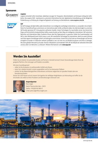 SPONSOREN
www.sap-eam.de
Werden Sie Aussteller!
Wollen Sie als Anbieter mit potenziellen Kunden und Partnern in Kontakt kommen? Unsere Veranstaltungen bieten Ihnen die
geeignete Plattform, Ihre Leistungen und Produkte vorzustellen.
Mit einem Ausstellungsstand
» stellen Sie Ihre Kompetenz im professionellen Umfeld unter Beweis
» treten Sie in direkten Kontakt zu einem ausgewählten und für Sie interessanten Publikum
» erhöhen Sie den Bekanntheitsgrad Ihres Unternehmens und können zielgerichtet ein spezielles Produkt oder eine
Dienstleistung fördern.
Nutzen Sie in den Pausen und auf unserem Get-together die vielfaltigen Möglichkeiten zum Networking und treffen Sie die
Entscheider, die wirklich an Ihren Produkten und Dienstleistungen interessiert sind.
Ansprechpartner
Peter Ziegler
Head of Sponsorship Sales – DACH
Telefon: +49 (0)30 166 3800-17
E-Mail: peter.ziegler@tac-insights.com
Sponsoren
osapiens
osapiens entwickelt sofort einsetzbare, skalierbare Lösungen für Transparenz, Berechenbarkeit und Vertrauen entlang der Liefer-
ketten. Das osapiens HUB - maintenance os unterstützt Unternehmen bei einer digitalisierten Instandhaltung und der alltäglichen
Problemlösung zur Erhöhung der Anlagenverfügbarkeit und Senkung von Betriebskosten. www.osapiens.com/de
SAP
DieSAP-Strategiesolldabeihelfen,jedesUnternehmenineinintelligentesnachhaltigesUnternehmenzuverwandeln.AlseinMarkt-
führer für Geschäftssoftware unterstützen wir Unternehmen jeder Größe und Branche dabei, ihre Ziele bestmöglich zu erreichen:
SAP-Kunden generieren 87 % des gesamten weltweiten Handels. Unsere Technologien für maschinelles Lernen, das Internet der
Dinge und fortschrittliche Analyseverfahren helfen unseren Kunden auf dem Weg zum intelligenten Unternehmen. SAP unterstützt
Menschen und Unternehmen dabei, fundiertes Wissen über ihre Organisationen zu gewinnen, fördert die Zusammenarbeit und
hilft so, dem Wettbewerb einen Schritt voraus zu sein. Wir vereinfachen Technologie für Unternehmen, damit sie unsere Software
nach ihren eigenen Vorstellungen einfach und reibungslos nutzen können. Unsere End-to-End-Suite aus Anwendungen und Services
ermöglicht es Kunden in 25 Branchen weltweit, profitabel zu sein, sich stets neu und flexibel anzupassen und etwas zu bewegen.
Mit einem globalen Netzwerk aus Kunden, Partnern, Mitarbeitern und Vordenkern hilft SAP, die Abläufe der weltweiten Wirtschaft
und das Leben von Menschen zu verbessern. Weitere Informationen unter www.sap.com
 