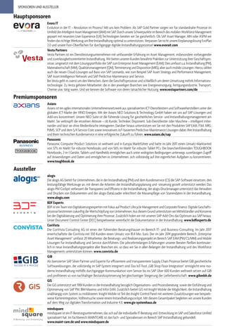 SPONSOREN UND AUSSTELLER
Aussteller
alogis
Die alogis AG bietet für Unternehmen, die in der Instandhaltung (PM) und dem Kundenservice (CS) die SAP-Software einsetzen, drei
leistungsfähige Werkzeuge an, mit denen die Arbeiten der Instandhaltungsplanung und -steuerung gezielt unterstützt werden: Das
alogis-PM-CockpitverbessertdieTransparenzundEffizienzinderInstandhaltung,deralogis-DruckmanagerunterstütztdasVerwalten
und Drucken von Dokumenten und der alogis-DataLoader erleichtert die Massenpflege von Stammdaten in der Instandhaltung.
www.alogis.com
BDF Experts
BDFisteinTeamvonDigitalisierungsexpertenmitFokusaufProductLifecycleManagementundCorporateFinance.DigitaleGeschäfts-
prozessebestimmenzukünftigdieWertschöpfungvonUnternehmen.AusdiesemGrundunterstützenwirMittelständlerundKonzerne
bei der Digitalisierung und Optimierung ihrer Prozesse. Zusätzlich holen wir mit unseren SAP-Add-Ons das Optimum aus SAP heraus.
Unser Document Control Center (DCC) beispielsweise vereinfacht die Dokumentation in der Instandhaltung. www.bdfexperts.de
ConVista 
Die ConVista Consulting AG ist eines der führenden Beratungshäuser im Bereich IT- und Business-Consulting. Im Jahr 2017
erwirtschaftete die ConVista mit 350 Kunden einen Umsatz von 81,4 Mio. Euro. Der im Jahr 2014 gegründete Bereich „Enterprise
Asset Management“ umfasst 20 Mitarbeiter, die Beratungs- und Realisierungsprojekt im Bereich SAP EAM (PM/CS/MM) und Mobile
Lösungen für Instandhaltung und Service durchführen. Die jahrzehntelangen Erfahrungen unserer Berater fließen kontinuier-
lich in neue Instandhaltungsprojekte aller Branchen ein, so dass wir Sie in allen Belangen der Instandhaltung und des Workforce
Managements unterstützen können. www.convista.de
GIB
Als lizenzierter SAP Silver Partner und Experte für effizientere und transparentere Supply Chain Prozesse bietet GIB ganzheitliche
Softwarelösungen, die vollständig im SAP-System integriert sind. Das IoT-Tool „GIB Shop Floor Integration“ ermöglicht eine mo-
derne Instandhaltung mithilfe durchgängiger Kommunikation vom Sensor bis ins SAP. Über 600 Kunden weltweit setzen auf GIB
und profitieren so von nachhaltiger Bestandsoptimierung bei gleichzeitiger Steigerung der Lieferbereitschaft. www.gibmbh.de
GIS
Die GiS unterstützt seit 1984 Kunden in der Instandhaltung bezüglich Organisations- und Prozessberatung sowie der Einführung und
Optimierung von SAP PM, IBM Maximo und Infor EAM. Zusätzlich bietet GiS mit Insight Mobile die Möglichkeit, die Instandhaltung
unabhängig vom System zu mobilisieren. Insight Mobile ist Teil des Insight Control Panel mit weiteren Zusatzlösungen wie beispiels-
weise Kartenintegration, Volltextsuche sowie einem Instandhaltungscockpit. Mit diesem Gesamtpaket begleiten wir unsere Kunden
auf dem Weg zur digitalen Transformation und Industrie 4.0. www.gis-systemhaus.de
mindsquare
mindsquareisteinIT-Beratungsunternehmen,dassichaufdieindividuelleIT-Beratungund-EntwicklungimSAPundSalesforceUmfeld
spezialisiert hat. Im Fachbereich MAINTCARE ist das Fach- und Spezialwissen im Bereich SAP Instandhaltung gebündelt.
www.maint-care.de und www.mindsquare.de
Hauptsponsoren
Evora IT
Evolution in der IT – Revolution im Prozess? Mit uns kein Problem. Als SAP Gold Partner sorgen wir für standardnahe Prozesse im
UmfelddesIntelligentAssetManagement(IAM)mitSAP.DurchunsereSchwerpunkteimBereichdesmobilenWorkforceManagement
gepaart mit neuesten User Experience (UX) Technologien beraten wir Sie ganzheitlich. Ob SAP Asset Manager, AIN oder ASPM wir
findendasrichtigeWerkzeugumIhreInstandhaltungoptimalzuunterstützen.VerpassenSienichtunsereEinplanungslösungEvoPlan
2.0 und unsere Fiori-Oberflächen für durchgängige digitale Instandhaltungsprozesse! www.evorait.com
A Rizing Company
Vesta Partners
Vesta Partners ist ein Dienstleistungsunternehmen mit umfassender Erfahrung im Asset Management, insbesondere vorbeugender
undzuverlässigkeitsorientierterInstandhaltung.WirbietenunserenKundenbewährtePraktikenzurUnterstützungihrerGeschäftspro-
zesse,umgesetztmitdemLösungsportfolioderSAPzumEnterpriseAssetManagement(EAM).Diesumfasstu.a.Instandhaltung(PM),
Materialwirtschaft(MM),Qualitätsmanagement(QM),TerminierungundDisposition(MRS),aberauchmobileLösungen.Hierzuzählen
auch die neuen Cloud-Lösungen auf Basis von SAP Leonardo, wie zum Beispiel SAP Asset Strategy and Performance Management,
SAP Asset Intelligence Network und SAP Predictive Maintenance and Service.
Bei Vesta geht es zuerst um den Menschen, dann die Geschäftsprozesse und schließlich um deren Umsetzung mittels Informations-
technologie. Zu Vesta gehören Mitarbeiter, die in den jeweiligen Branchen wie Energieversorgung, Fertigungsindustrie, Transport,
Chemie usw. tätig waren. Und wir kennen die Software von deren tatsächlicher Nutzung. www.vestapartners.com/de
Premiumsponsoren
Axians
Axians ist ein agiles internationales Unternehmensnetzwerk aus spezialisierten ICT-Dienstleistern und Softwareherstellern unter der
globalen ICT-Marke der VINCI Energies. Mit der Axians NEO Solutions & Technology GmbH haben wir uns auf SAP-Lösungen und
Add-ons konzentriert. Unsere NEO Suite ist die führende Lösung für ganzheitliches Service- und Instandhaltungsmanagement am
Markt. Sie verknüpft die einzelnen Akteure – ob Kunde, Techniker, Disponent, Sub-Dienstleister oder Maschine – intelligent mitei-
nander und lässt sie ohne Medienbrüche interagieren. Darüber hinaus unterstützen wir Sie mit den Produkten SAP EAM, FSM, MRS,
PdMS, SCP und dem S/4 Service-Core sowie innovativen, IoT-basierten Predictive-Maintenance Lösungen dabei, Ihre Instandhaltung
und Ihren technischen Kundenservice in eine erfolgreiche Zukunft zu führen. www.axians.de/sap
Panasonic
Panasonic Computer Product Solutions ist weltweit und in Europa Marktführer und hatte im Jahr 2017 einen Umsatz-Marktanteil
von 57% im Markt für robuste Notebooks und von 56% im Markt für robuste Tablet PCs. Die branchenführenden TOUGHBOOK
Notebooks, 2-in-1 Geräte, Tablets und Handhelds ermöglichen auch unter widrigsten Bedingungen unterwegs zuverlässigen Zugriff
auf Anwendungen und Daten und ermöglichen es Unternehmen, sich vollständig auf ihre eigentlichen Aufgaben zu konzentrieren.
www.toughbook.de
 