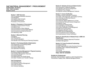 SAP MATERIAL MANAGEMENT / PROCUREMENT
DURATION: 40 DAYS
FEE: PKR 95,000/=
Expert Level
Section 1: SAP Overview
Unit Co-operative Business Scenarios
Unit Navigation
Unit System-wide Concepts
Unit Enterprise Structure
Processes in Procurement
Section 2: Processes in Procurement
Unit Basics of Procurement Process
Unit Master Data
Unit Procurement of Stock Material
Unit Procurement of Consumable Material
Unit Procurement of External Services
Unit Reporting in MM
Section 3: Materials Planning
Unit Basics
Unit Planning Run
Unit Lot-Size Calculation
Unit Reorder Point Planning and Planning Evaluation
Section 4: Purchasing Details & Optimization
Unit Introduction to Purchasing Details
Unit Outline Agreements
Unit Source Determination
Unit Optimized Purchasing
Section 5: Inventory Management / Physical Inventory
Purchasing Details & Optimization
Unit Inventory Management: Overview
Unit Goods Receipts
Unit Reservations and Goods Issues
Unit Stock Transfers and Transfer Postings
Unit Consignment
Unit Subcontracting
Unit Physical Inventory Management
Unit Cycle Counting
Unit Inventory Sampling
Section 6: Valuation & Account Determination
Unit Introduction to Material Valuation
Unit Valuation and Account Assignment
Unit Material Price Changes
Unit Special Inventory Management Features
Section 7: Invoice Verification
Unit Basic Invoice Verification Procedure
Unit Taxes, Cash Discounts, and Foreign Currency
Unit Variances and Blocking Reasons
Unit Invoice Reduction
Unit Variances without Reference to an Item
Unit Invoices for POs with Account Assignment
Unit Delivery Costs
Unit Subsequent Debits/Credits
Unit Credit Memos and Reversals
Unit Invoice Verification in the Background
Unit ERS and Invoicing Plans
Unit Releasing Blocked Invoices
Unit GR/IR Account Maintenance
Unit Conventional Invoice Verification
Unit Customizing for Invoice Verification
Section 8: Classification & Related Areas in MM Unit
Classification
Unit Document Release (Approval) Procedure
Unit Batch Management
Section 10: Cross-Functional Customizing
Unit Global Settings
Unit MM Organizational Levels: Business Scenario
Unit Master Data in Materials Management
Unit Purchasing
Unit Pricing
Unit Inventory Management
FINAL TEST BY ACADEMY
Suitable for Professionals:
Graduates, Merchandisers, Logistics or plant Area Exectives,
Procurement, Supply Chain, Material Managers/Officers
 