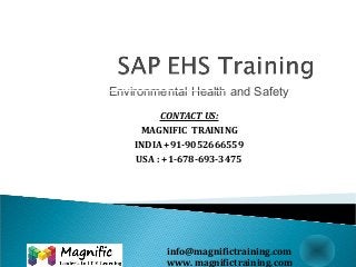 Environmental Health and Safety
CONTACT US:
MAGNIFIC TRAINING
INDIA +91-9052666559
USA : +1-678-693-3475
info@magnifictraining.com
www. magnifictraining.com
 