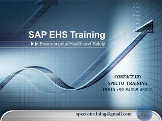 LOGO
SAP EHS Training
Environmental Health and Safety
CONTACT US:
SPECTO TRAINING
INDIA +91-84998 48000
spectotraining@gmail.com
 