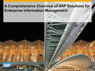 A Comprehensive Overview of SAP Solutions for
Enterprise Information Management
 