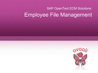 Copyright © 2013 Avaali. All Rights Reserved. 1
SAP OpenText ECM Solutions:
Employee File Management
 