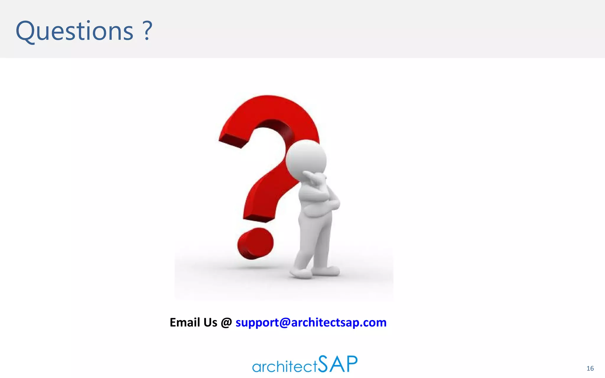 Questions ?

Email Us @ support@architectsap.com

16

 