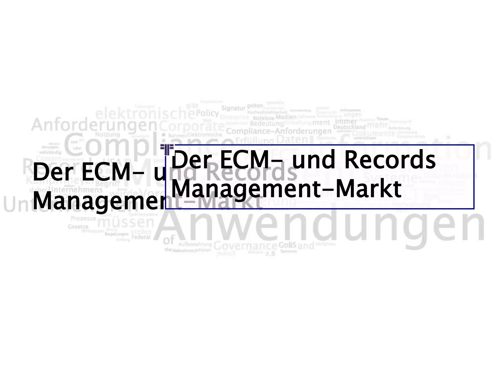 Der ECM- und Records
Management-Markt
Der ECM- und Records
Management-Markt
 
