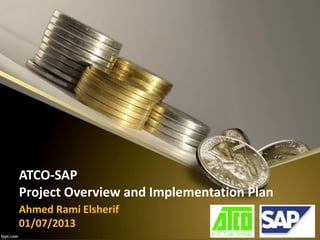 ATCO-SAP
Project Overview and Implementation Plan
Ahmed Rami Elsherif
01/07/2013
 