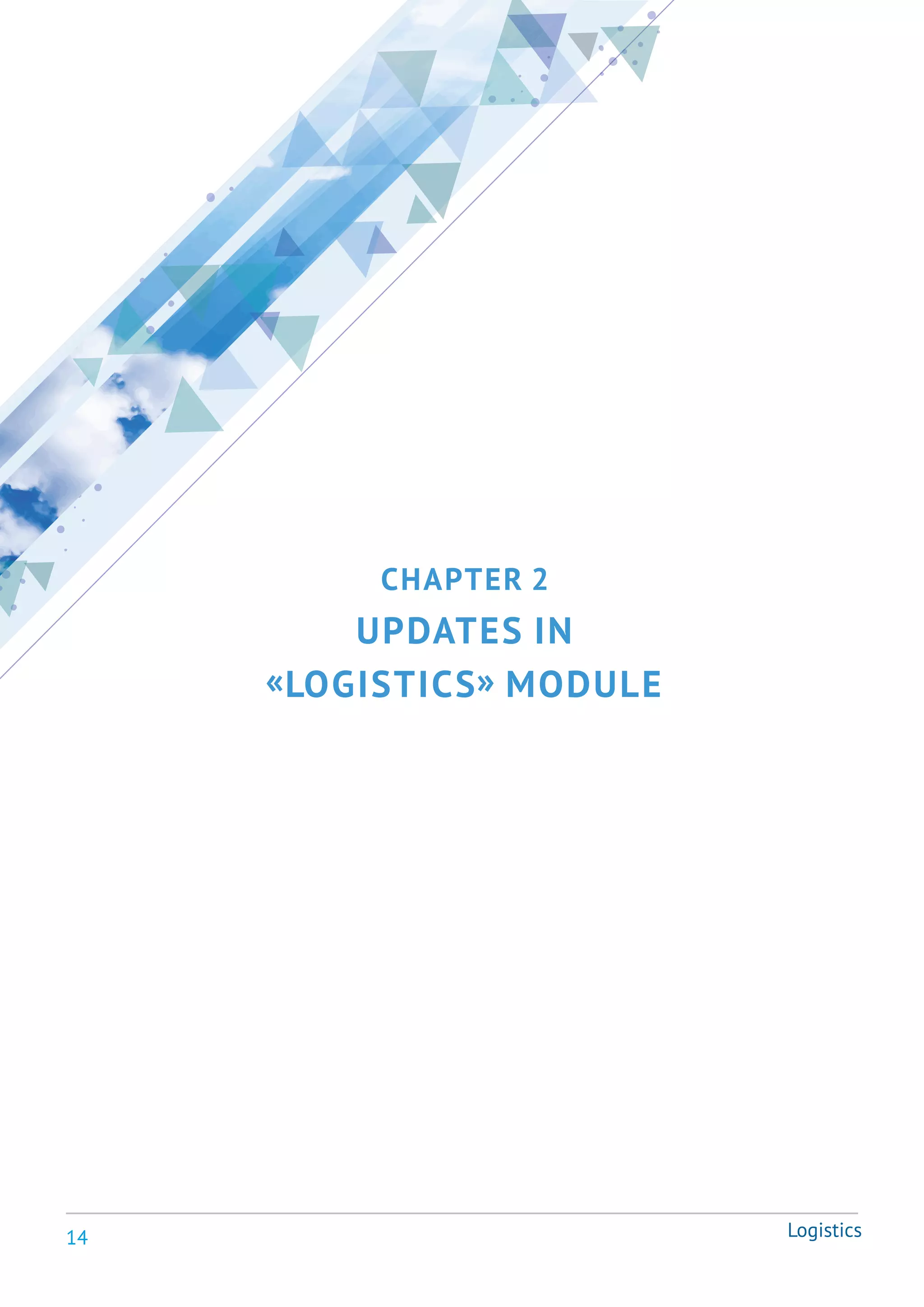 14
CHAPTER 2
UPDATES IN
«LOGISTICS» MODULE
Logistics
 