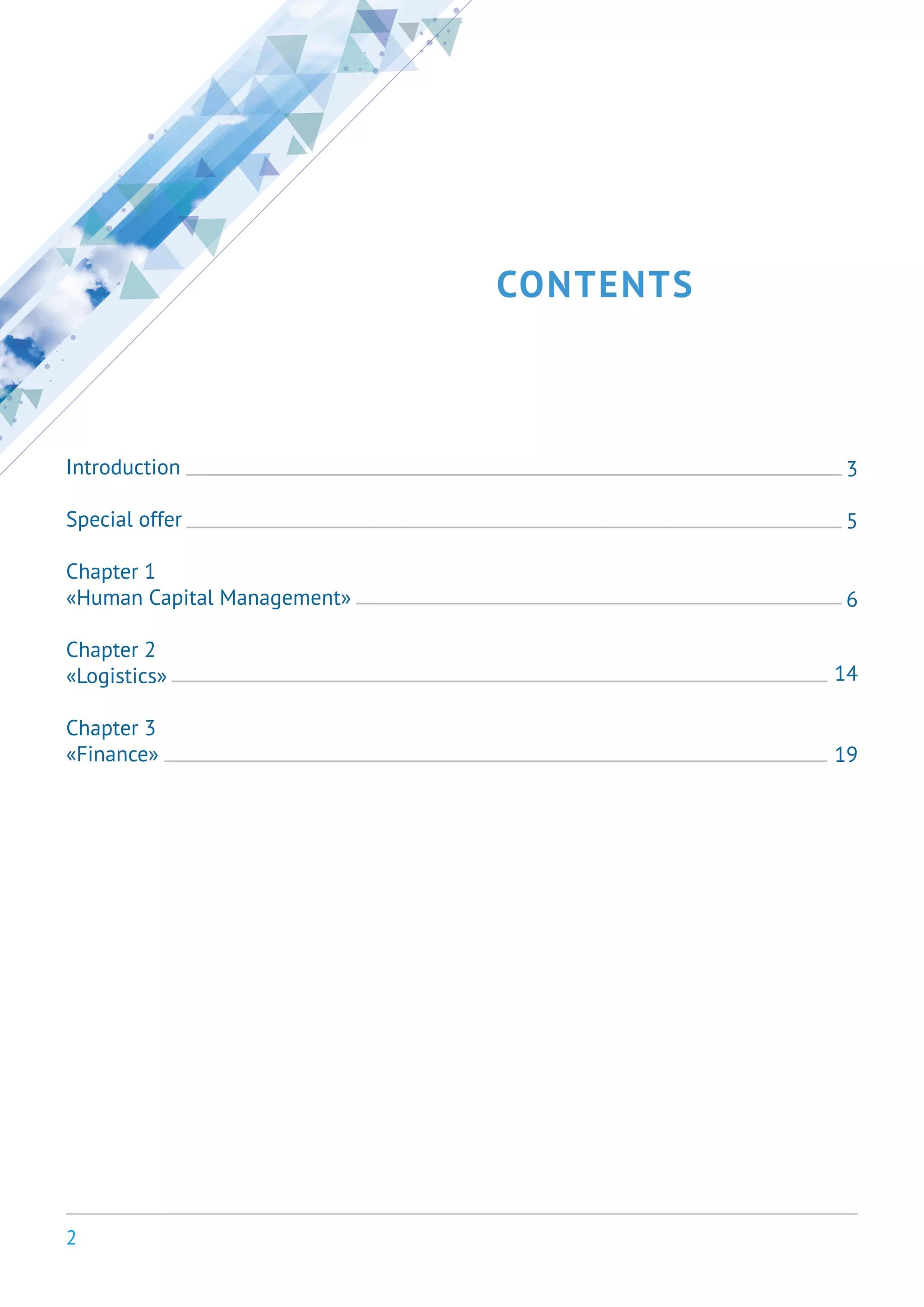2
CONTENTS
Introduction
Special offer
Chapter 1
«Human Capital Management»
Chapter 2
«Logistics»
Chapter 3
«Finance»
3
5
6
14
19
 