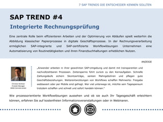 ANZEIGE
SAP TREND #4
Eine zentrale Rolle beim effizienteren Arbeiten und der Optimierung von Abläufen spielt weiterhin die
Abbildung klassischer Papierprozesse in digitale Geschäftsprozesse. In der Rechnungsverarbeitung
ermöglichen SAP-integrierte und SAP-zertifizierte Workflowlösungen Unternehmen eine
Automatisierung von Routinetätigkeiten und ihren Finanzbuchhaltungen erheblichen Nutzen.
Integrierte Rechnungsprüfung
Christian Breiholz
Produkt Manager
WMD Vertrieb GmbH
Wie prozessorientierte Workflowlösungen aussehen und ob sie auch Ihr Tagesgeschäft erleichtern
können, erfahren Sie auf kostenfreien Informationsveranstaltungen oder in Webinaren.
„Anwender arbeiten in ihrer gewohnten SAP-Umgebung und damit mit transparenten und
nachvollziehbaren Prozessen. Zeitersparnis führt zurück zu den Kernaufgaben. Schnelle
Zahlungsläufe sichern Skontoerträge, senken Mahngebühren und pflegen gute
Geschäftsbeziehungen. Weiterentwicklungen von Workflows schaffen Mehrwerte: Freigabe
webbasiert oder per Mobile sind gefragt. Wer viel unterwegs ist, möchte sein Tagespensum
trotzdem schaffen und schnell und sofort handeln können.“
7 SAP TRENDS DIE ENTSCHEIDER KENNEN SOLLTEN
 