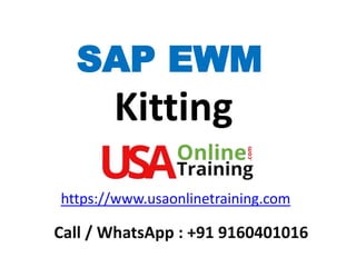 SAP EWM
Kitting
https://www.usaonlinetraining.com
Call / WhatsApp : +91 9160401016
 