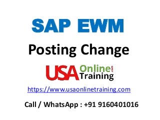 SAP EWM
Posting Change
https://www.usaonlinetraining.com
Call / WhatsApp : +91 9160401016
 