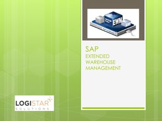 SAP
EXTENDED
WAREHOUSE
MANAGEMENT
 