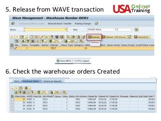 5. Release from WAVE transaction
6. Check the warehouse orders Created
 