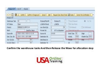 Confirm the warehouse tasks And then Release the Wave for allocation step
 