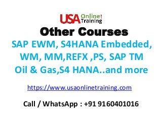 SAP EWM, S4HANA Embedded,
WM, MM,REFX ,PS, SAP TM
Oil & Gas,S4 HANA..and more
Other Courses
https://www.usaonlinetraining.com
Call / WhatsApp : +91 9160401016
 