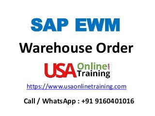 SAP EWM
Warehouse Order
https://www.usaonlinetraining.com
Call / WhatsApp : +91 9160401016
 