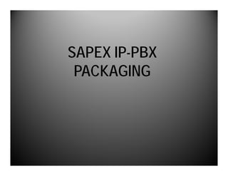 SAPEX IP-PBX
 PACKAGING
 