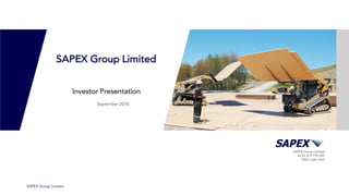 SAPEX Group Limited
ACN: 619 195 283
NSX Code: SAA
SAPEX Group Limited
SAPEX Group Limited
Investor Presentation
September 2018
 