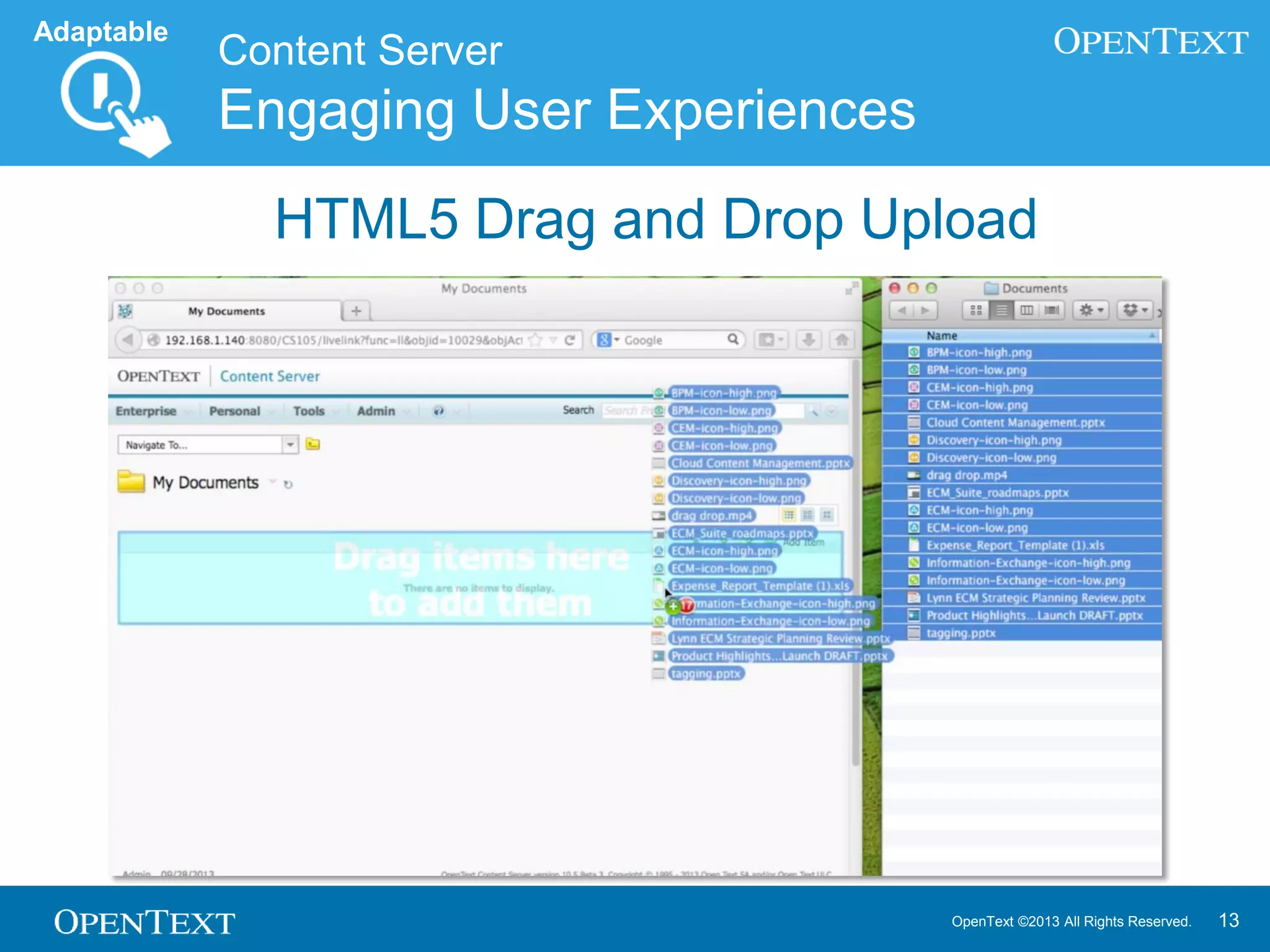 OpenText ©2013 All Rights Reserved. 13
Content Server
Engaging User Experiences
Adaptable
HTML5 Drag and Drop Upload
 