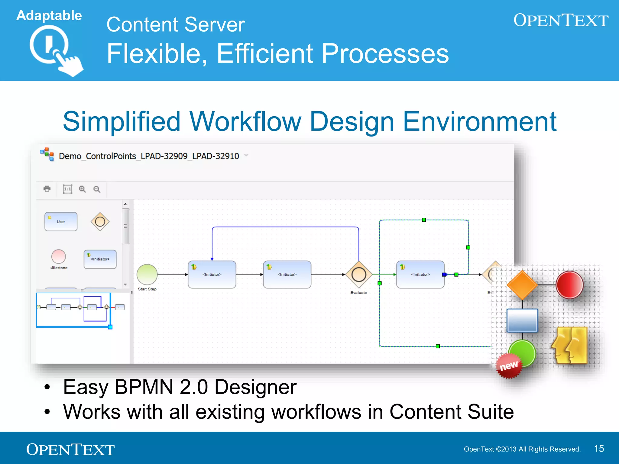 OpenText ©2013 All Rights Reserved. 15
Content Server
Flexible, Efficient Processes
Adaptable
Simplified Workflow Design Environment
• Easy BPMN 2.0 Designer
• Works with all existing workflows in Content Suite
 