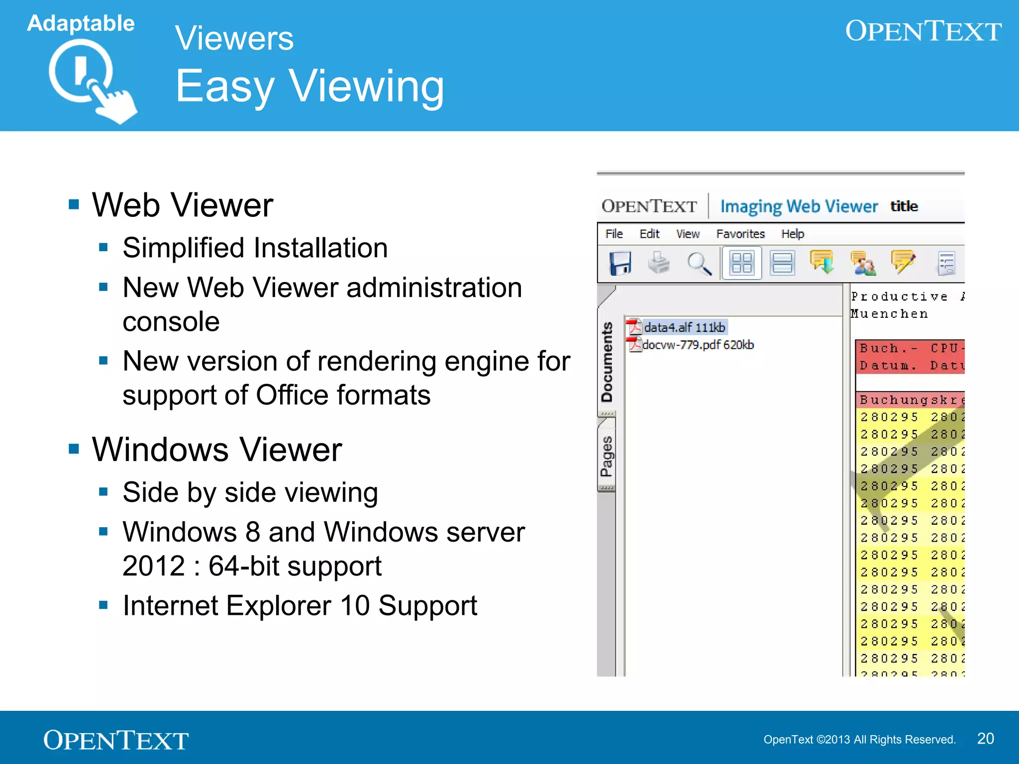OpenText ©2013 All Rights Reserved. 20
 Simplified deployment
 Improved Single File Backup
 Configuration of Storage Systems
 Mobile Clients for Monitoring, Statistics, and Threat Detection
Archive Server
Secure Long Term Storage
Adaptable
 