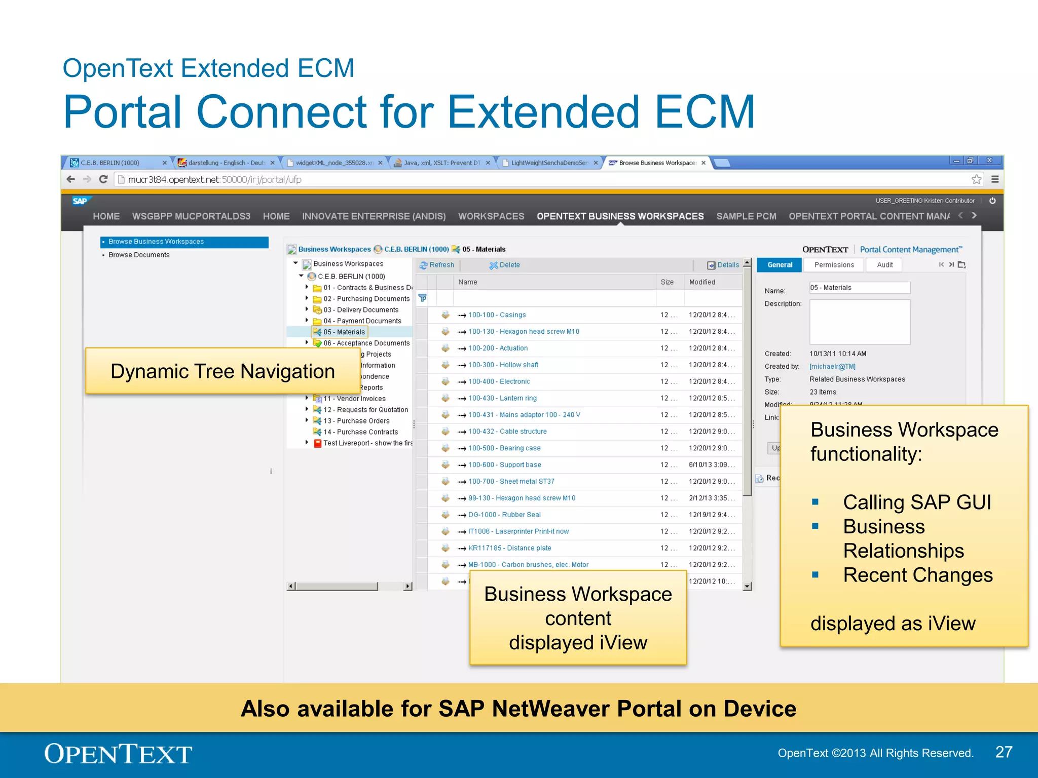 OpenText ©2013 All Rights Reserved. 27
OpenText Extended ECM
SharePoint Services for Extended ECM
Business Workspace
content
displayed as web part
Business Workspace
functionality:
 Calling SAP GUI
 Business
Relationships
 Recent Changes
displayed as web part
Business Workspace
attributes
displayed as web part
Also available for SharePoint Online
 
