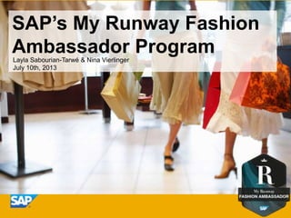 SAP’s My Runway Fashion
Ambassador Program
Layla Sabourian-Tarwé
August 28th, 2013

 