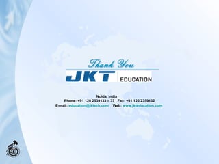 Noida, India Phone: +91 120 2539133 – 37  Fax: +91 120 2359132 E-mail:   [email_address]   Web:  www.jkteducation.com   