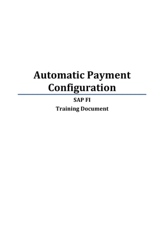 Automatic Payment
  Configuration
         SAP FI
   Training Document
 