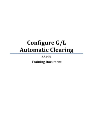 Configure G/L
Automatic Clearing
         SAP FI
   Training Document
 
