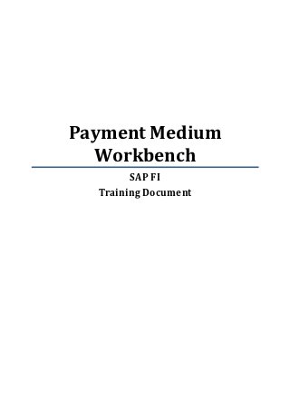 Payment Medium
  Workbench
        SAP FI
  Training Document
 