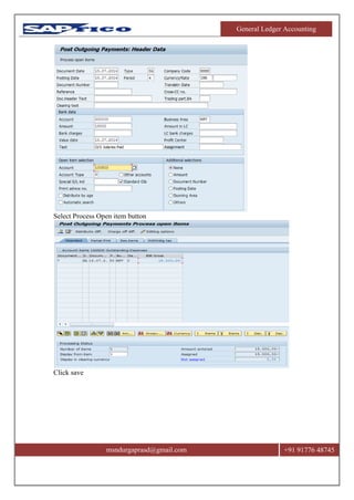 General Ledger Accounting
msndurgaprasd@gmail.com +91 91776 48745
Select Process Open item button
Click save
 