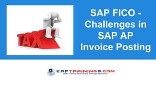 SAP FICO -
Challenges in
SAP AP
Invoice Posting
 
