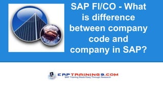 SAP FI/CO - What
is difference
between company
code and
company in SAP?
 