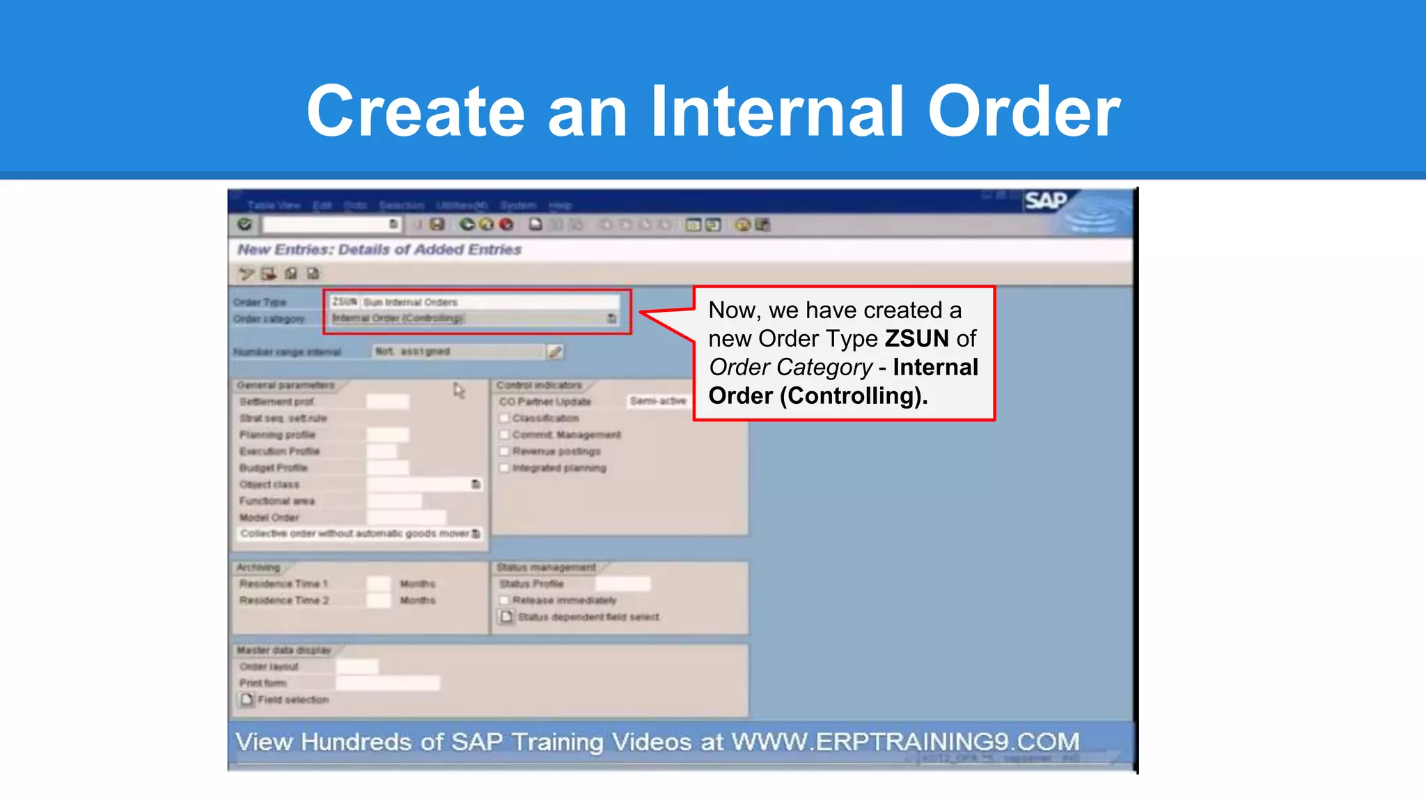 Create an Internal Order
Now, we have created a
new Order Type ZSUN of
Order Category - Internal
Order (Controlling).
 