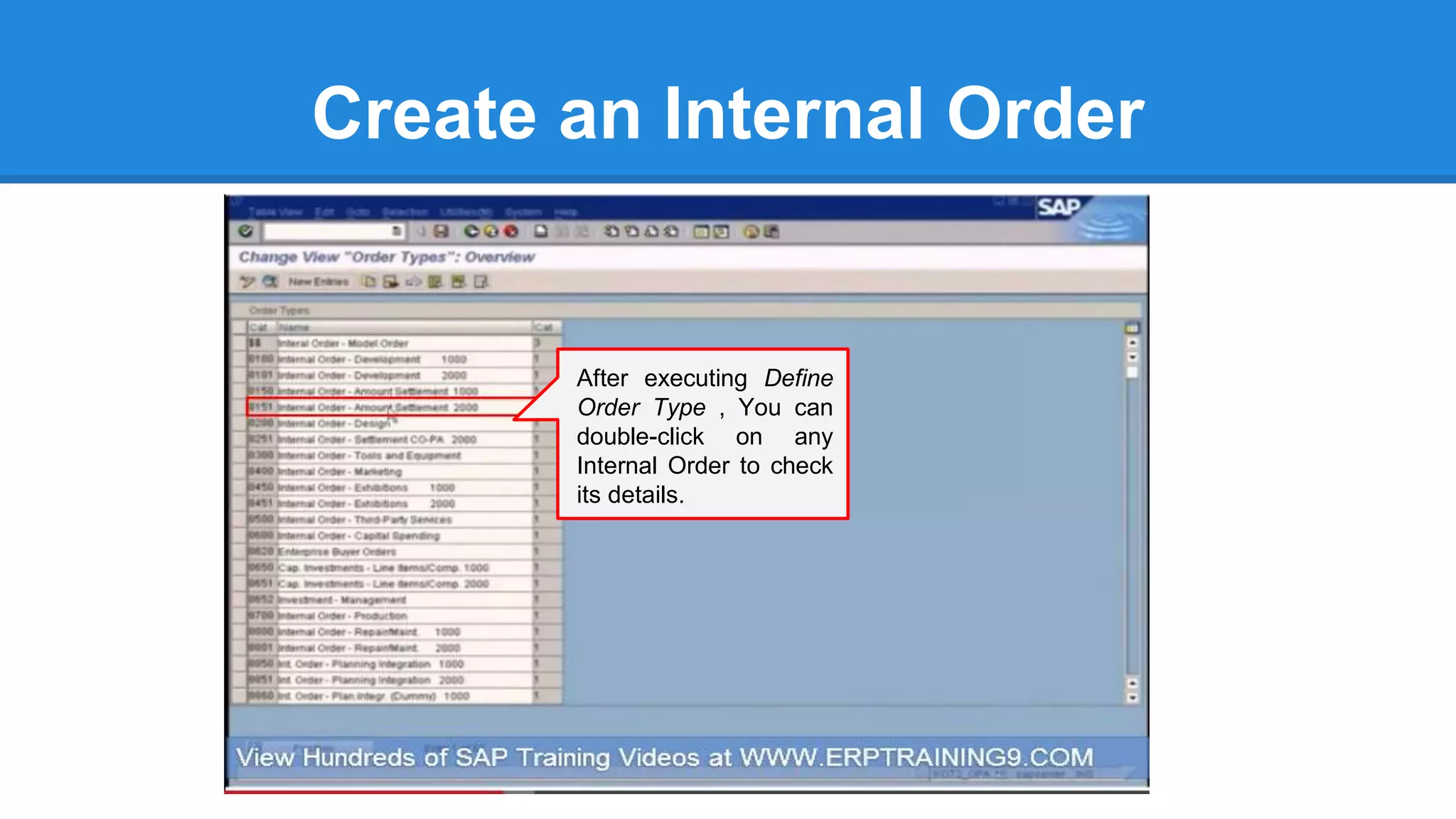 Create an Internal Order
After executing Define
Order Type , You can
double-click on any
Internal Order to check
its details.
 
