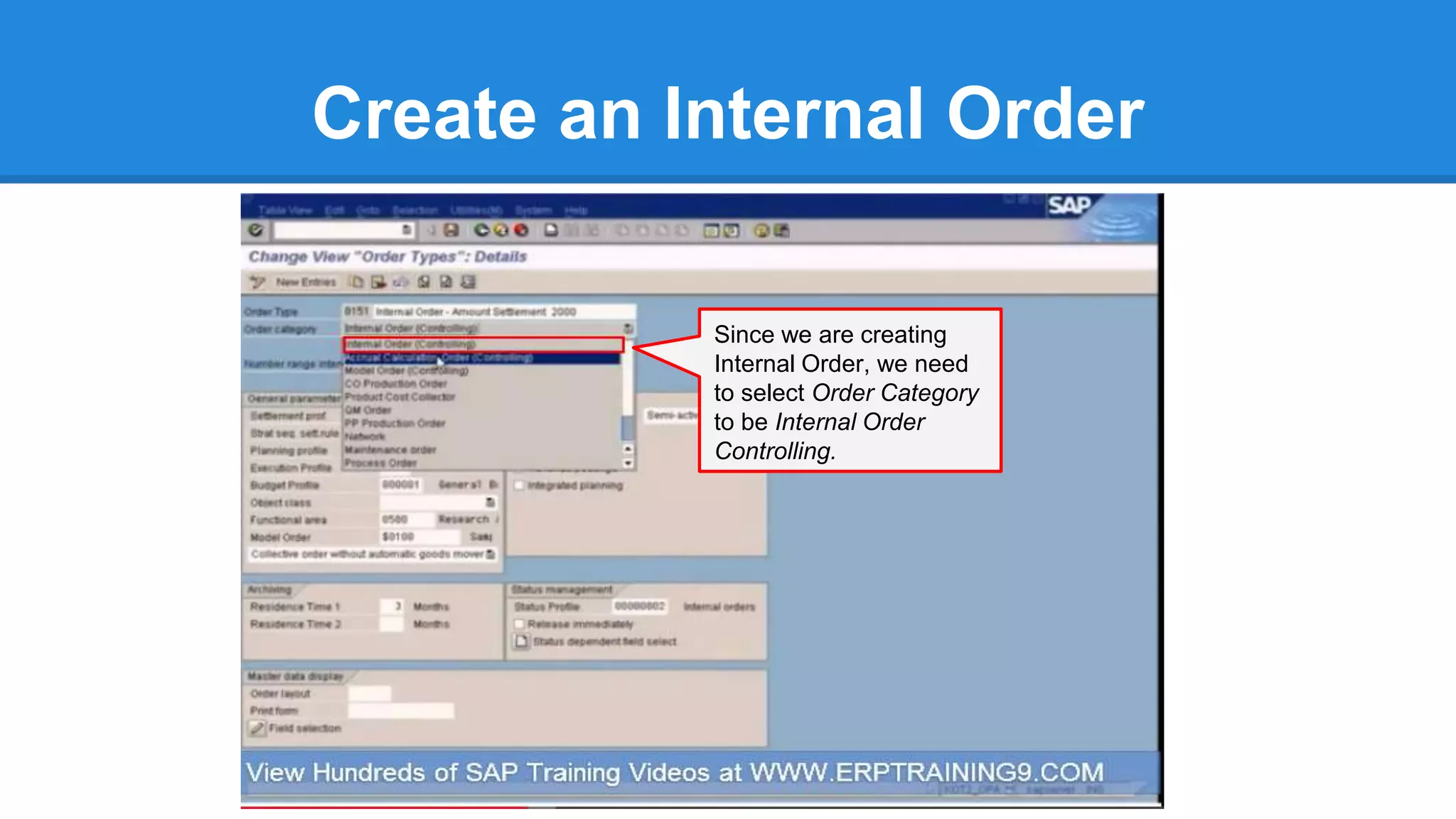 Create an Internal Order
Since we are creating
Internal Order, we need
to select Order Category
to be Internal Order
Controlling.
 