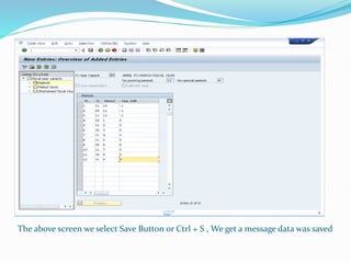 The above screen we select Save Button or Ctrl + S , We get a message data was saved
 