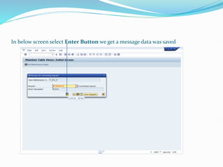 In below screen select Enter Button we get a message data was saved
 