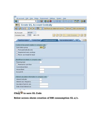 Click to save GL Code
Below screen shows creation of RM consumption GL a/c.
 