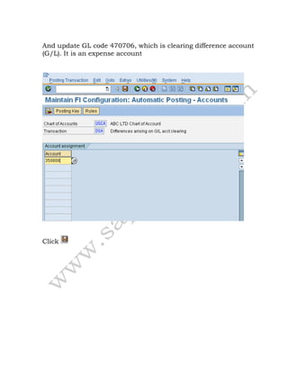 And update GL code 470706, which is clearing difference account
(G/L). It is an expense account
Click
 